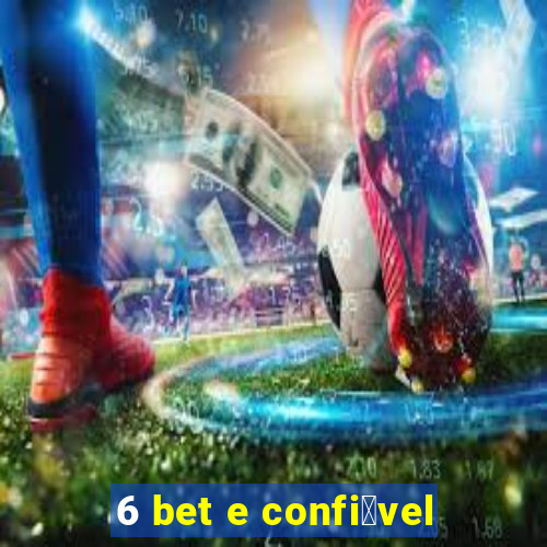 6 bet e confi谩vel